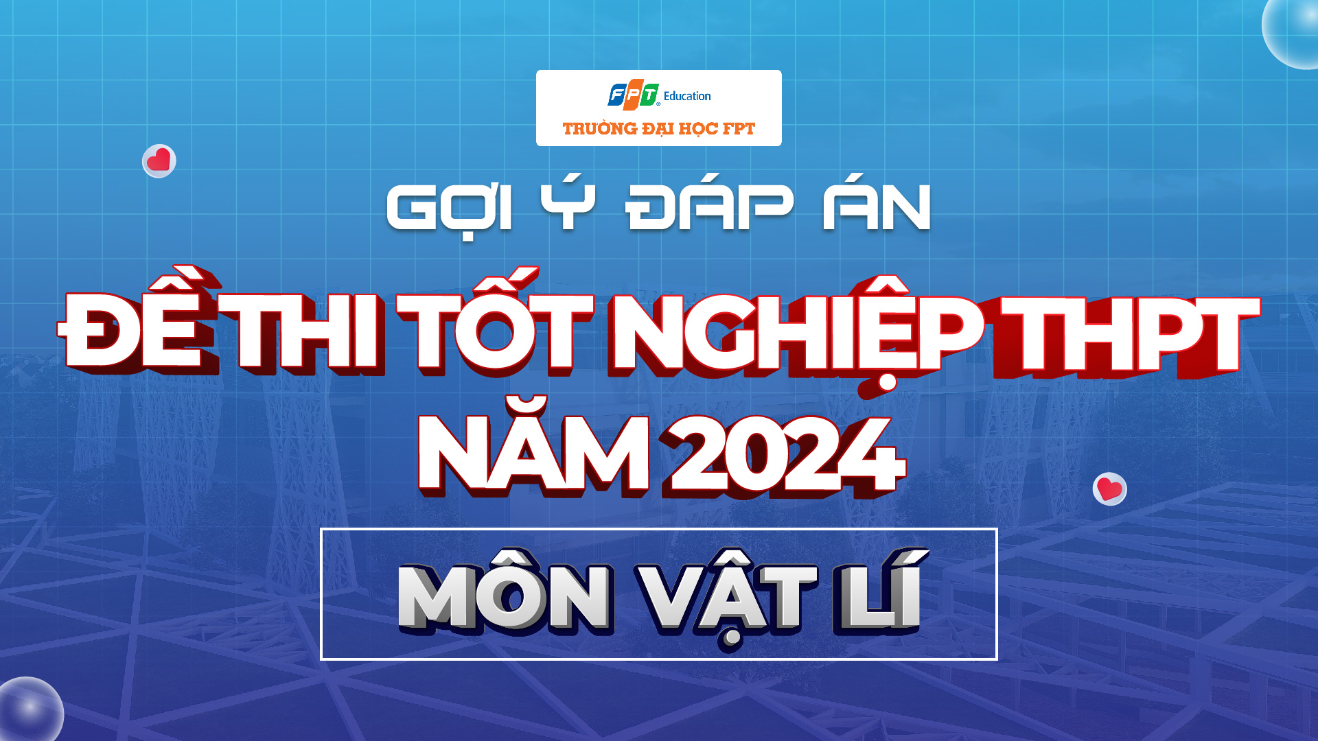 Đáp án đề thi tốt nghiệp THPT môn Vật Lý năm 2024