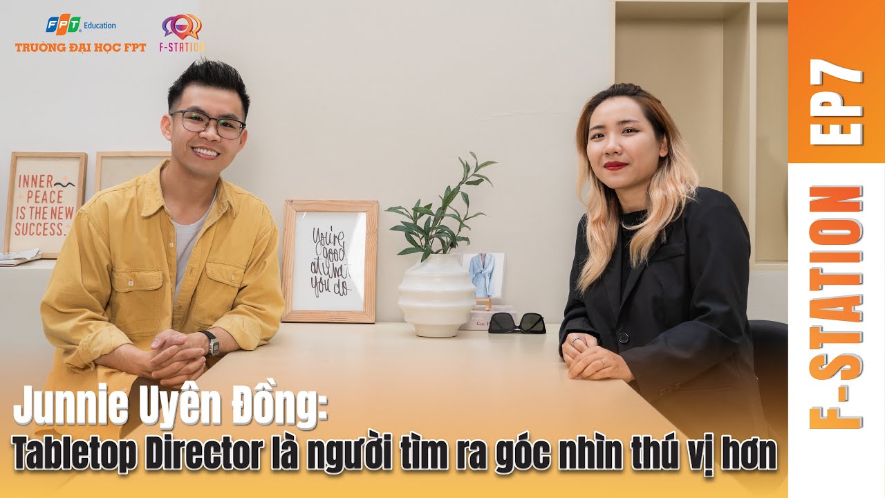 F-STATION EP7: Junnie Uyen Dong - Tabletop Director là người tìm ra góc nhìn khác nhưng thú vị hơn
