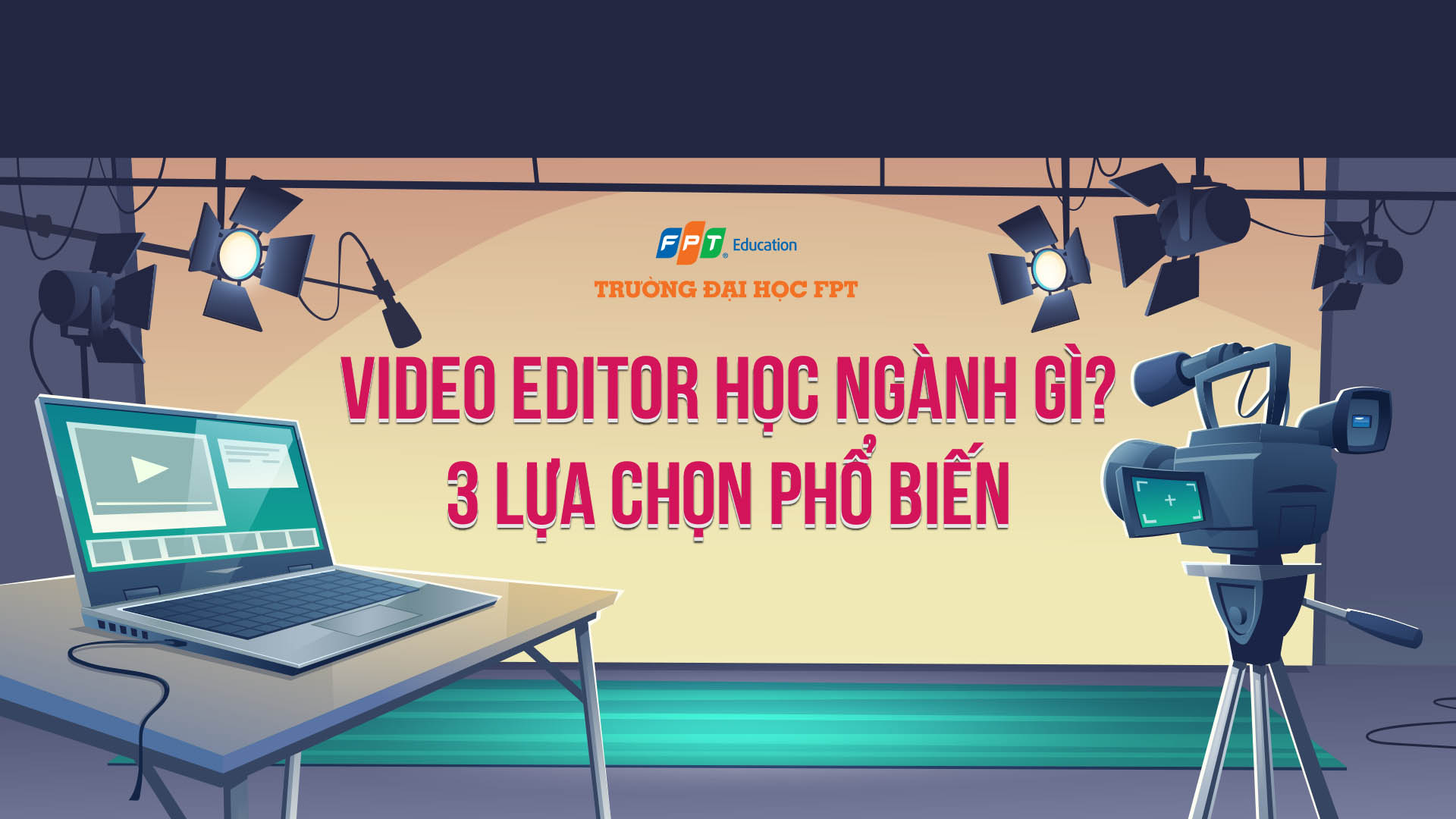Video editor học ngành gì? 3 lựa chọn phổ biến