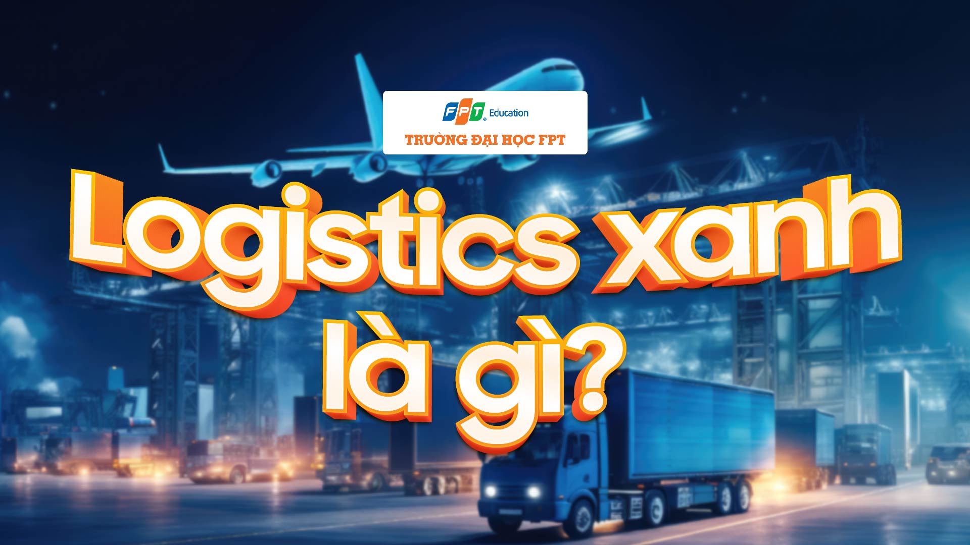 Logistics xanh là gì? 4 lợi ích từ green logistics