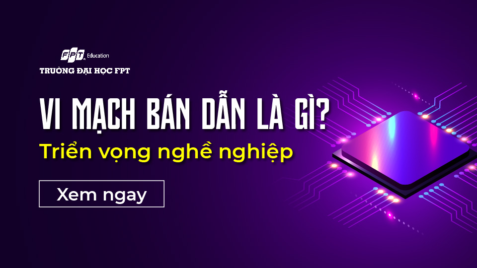 Ngành vi mạch bán dẫn là gì? Triển vọng nghề nghiệp 2024