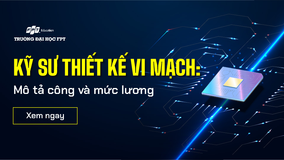 Kỹ sư thiết kế vi mạch là gì? Mức lương năm 2024