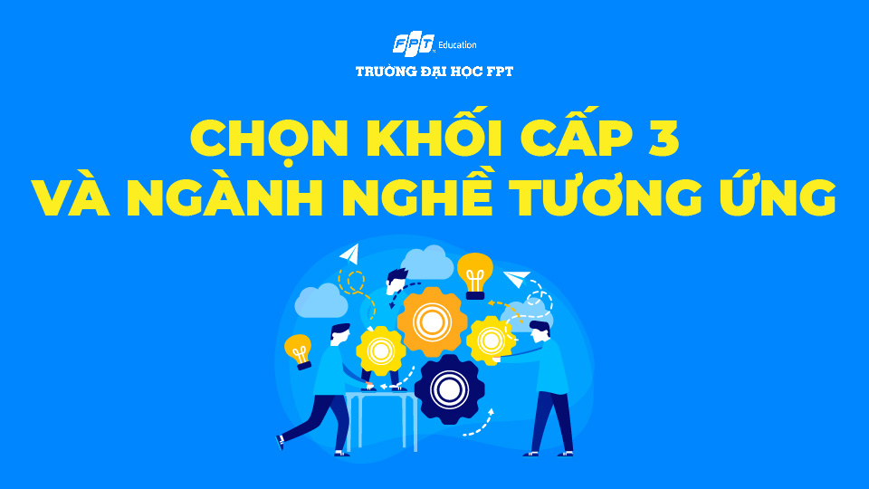 chọn khối cấp 3 và ngành nghề tương ứng