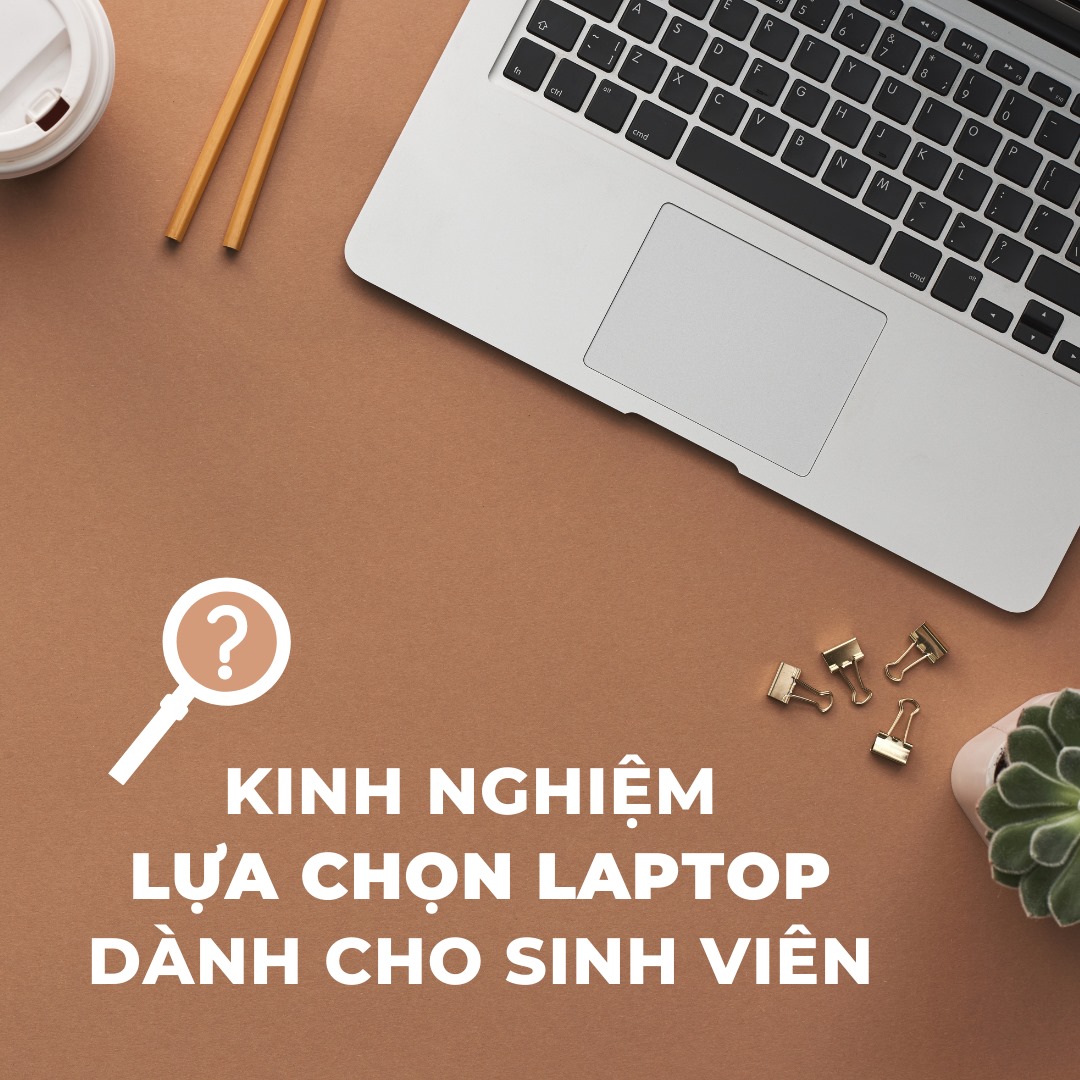 Kinh Nghiệm Lựa Chọn Laptop Cho Sinh Viên Theo Nhóm Ngành