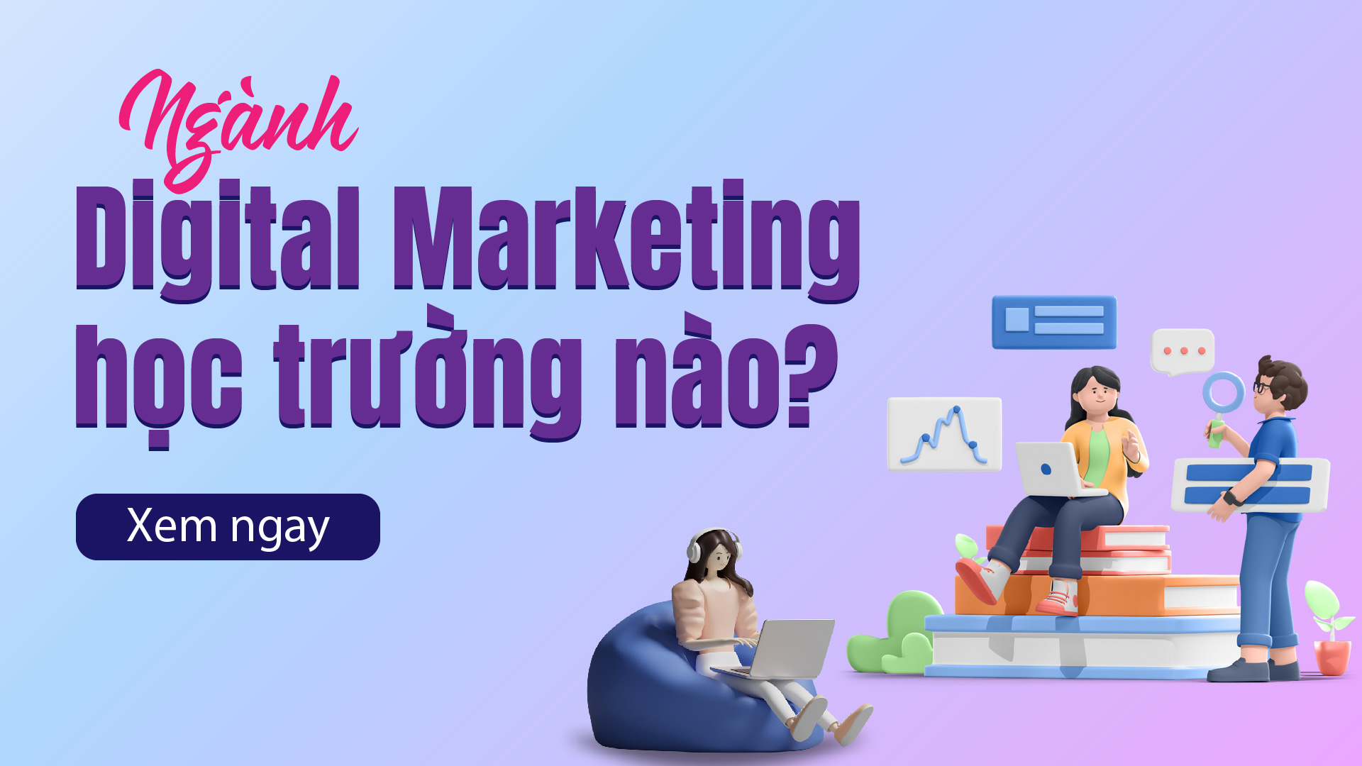 Digital Marketing học trường nào