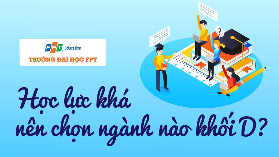 học lực khá nên chọn ngành nào khối D